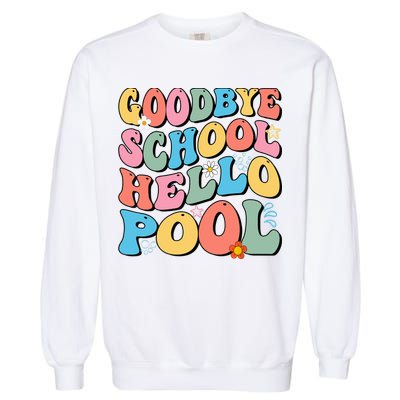 Goodbye School Hello Pool Summer Groovy Last Day Of School Garment-Dyed Sweatshirt