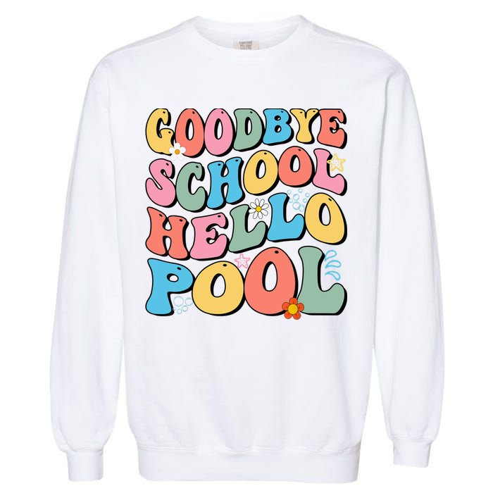 Goodbye School Hello Pool Summer Groovy Last Day Of School Garment-Dyed Sweatshirt