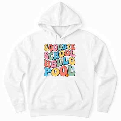 Goodbye School Hello Pool Summer Groovy Last Day Of School Hoodie