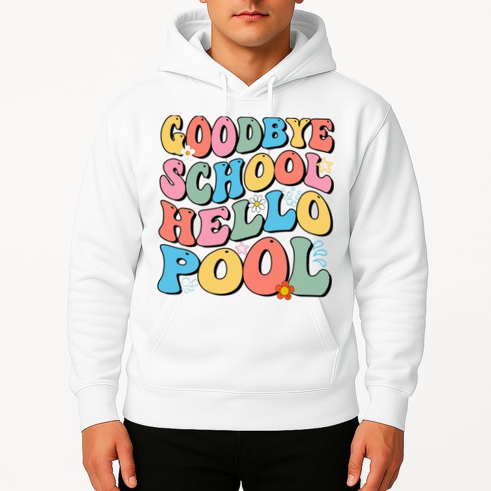 Goodbye School Hello Pool Summer Groovy Last Day Of School Hoodie