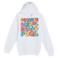Goodbye School Hello Pool Summer Groovy Last Day Of School Premium Pullover Hoodie