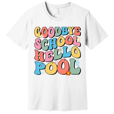 Goodbye School Hello Pool Summer Groovy Last Day Of School Premium T-Shirt