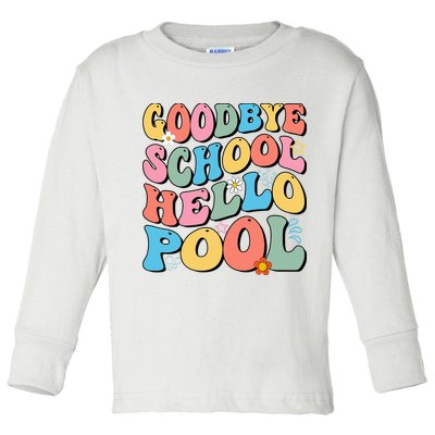 Goodbye School Hello Pool Summer Groovy Last Day Of School Toddler Long Sleeve Shirt