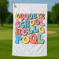Goodbye School Hello Pool Summer Groovy Last Day Of School Golf Towel