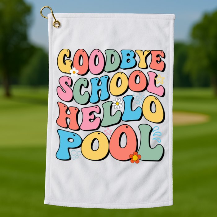 Goodbye School Hello Pool Summer Groovy Last Day Of School Golf Towel