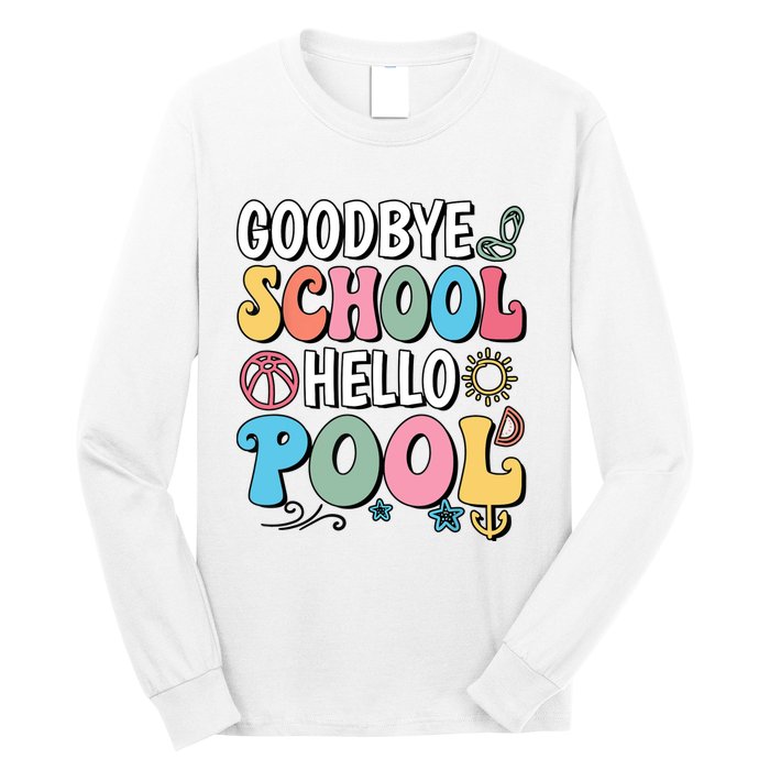 Goodbye School Hello Pool Summer Groovy Last Day Of School Long Sleeve Shirt