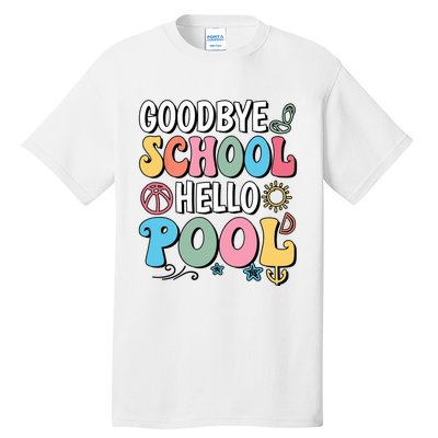 Goodbye School Hello Pool Summer Groovy Last Day Of School Tall T-Shirt