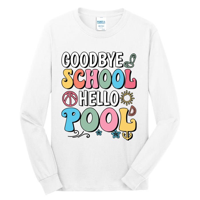 Goodbye School Hello Pool Summer Groovy Last Day Of School Tall Long Sleeve T-Shirt