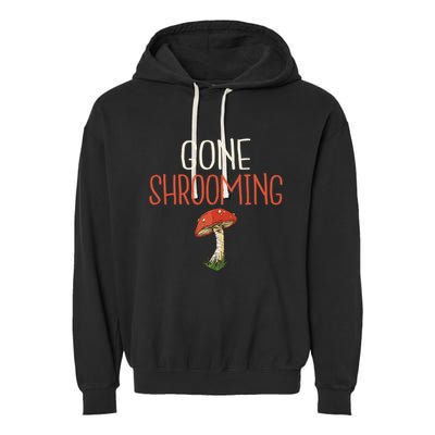 Gone Shrooming Hunting Morel Fungi Hunter Gift Garment-Dyed Fleece Hoodie