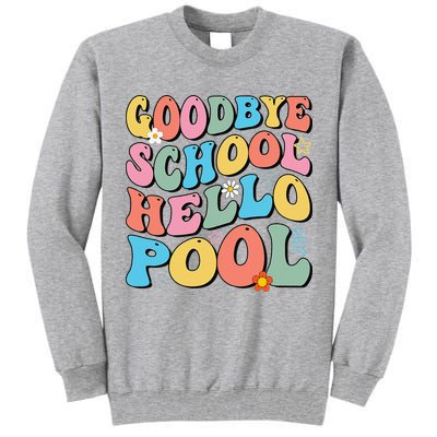 Goodbye School Hello Pool Summer Groovy Last Day Of School Tall Sweatshirt