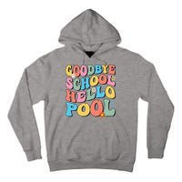 Goodbye School Hello Pool Summer Groovy Last Day Of School Tall Hoodie