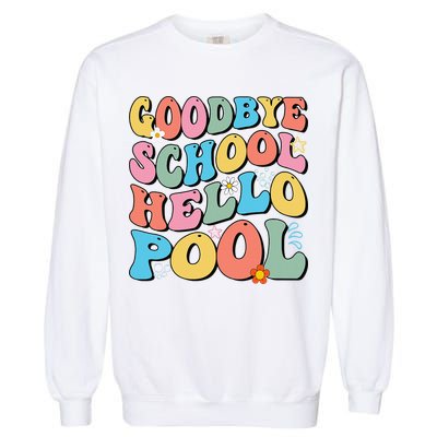 Goodbye School Hello Pool Summer Groovy Last Day Of School Garment-Dyed Sweatshirt