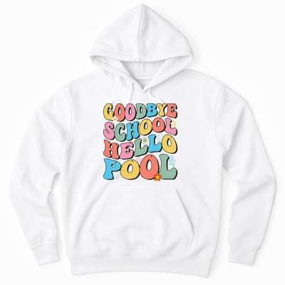 Goodbye School Hello Pool Summer Groovy Last Day Of School Hoodie