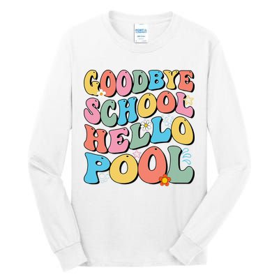 Goodbye School Hello Pool Summer Groovy Last Day Of School Tall Long Sleeve T-Shirt
