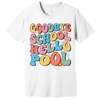 Goodbye School Hello Pool Summer Groovy Last Day Of School Premium T-Shirt