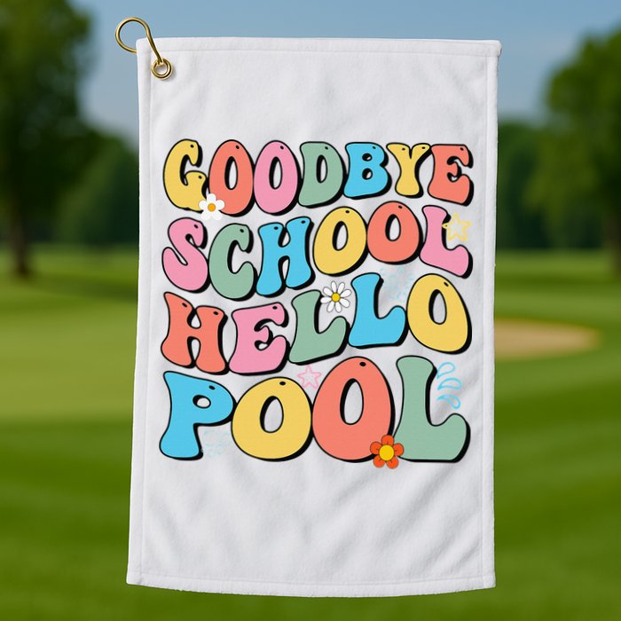 Goodbye School Hello Pool Summer Groovy Last Day Of School Golf Towel