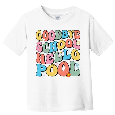 Goodbye School Hello Pool Summer Groovy Last Day Of School Toddler T-Shirt