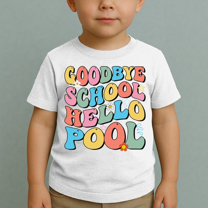 Goodbye School Hello Pool Summer Groovy Last Day Of School Toddler T-Shirt