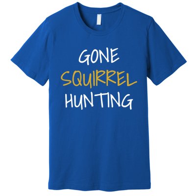 Gone Squirrel Hunting Gift Premium T-Shirt