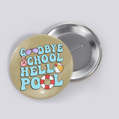 Goodbye School Hello Pool Summer Break Last Day of School Button