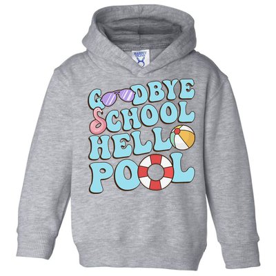 Goodbye School Hello Pool Summer Break Last Day of School Toddler Hoodie
