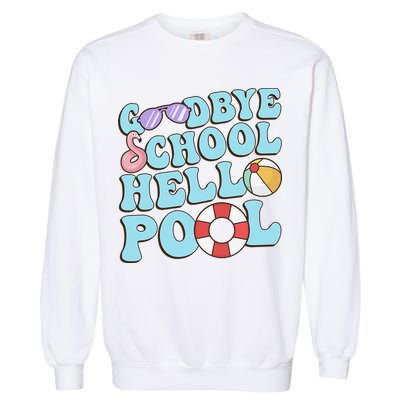 Goodbye School Hello Pool Summer Break Last Day of School Garment-Dyed Sweatshirt