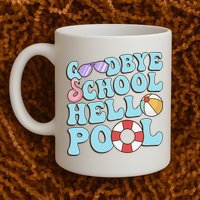 Goodbye School Hello Pool Summer Break Last Day of School Mug
