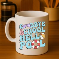 Goodbye School Hello Pool Summer Break Last Day of School Mug
