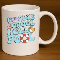 Goodbye School Hello Pool Summer Break Last Day of School 11oz C Handle Ceramic Mug