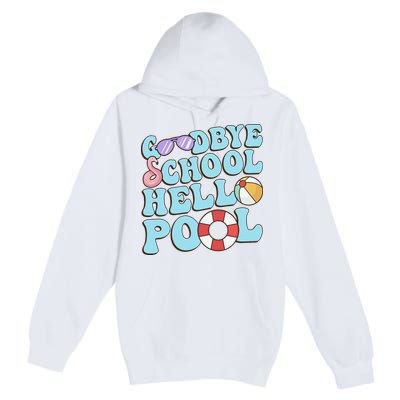 Goodbye School Hello Pool Summer Break Last Day of School Premium Pullover Hoodie