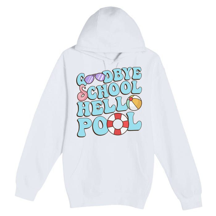 Goodbye School Hello Pool Summer Break Last Day of School Premium Pullover Hoodie