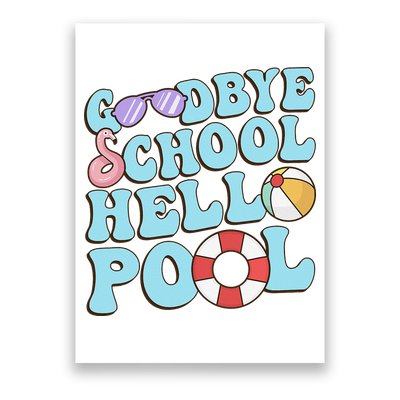 Goodbye School Hello Pool Summer Break Last Day of School Poster