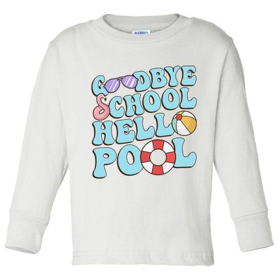 Goodbye School Hello Pool Summer Break Last Day of School Toddler Long Sleeve Shirt