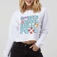 Goodbye School Hello Pool Summer Break Last Day of School Cropped Pullover Crew