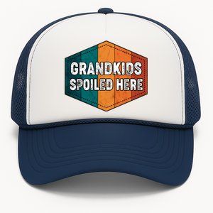 Grandkids Spoiled Here Trucker Hat