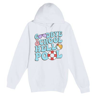 Goodbye School Hello Pool Summer Break Last Day of School Premium Pullover Hoodie