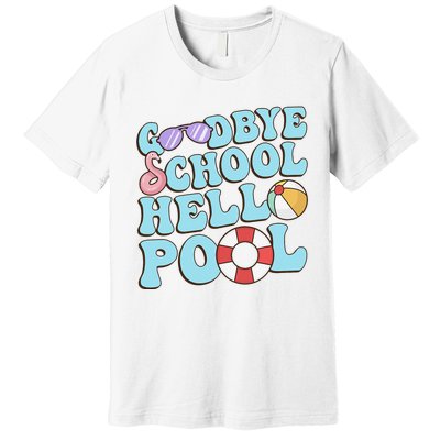 Goodbye School Hello Pool Summer Break Last Day of School Premium T-Shirt