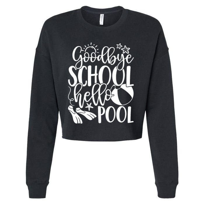 Goodbye School Hello Pool Summer Last Day Of School Cropped Pullover Crew