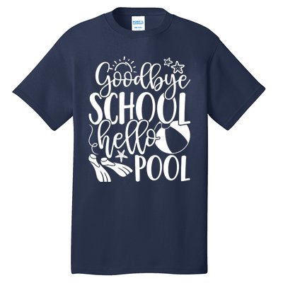 Goodbye School Hello Pool Summer Last Day Of School Tall T-Shirt