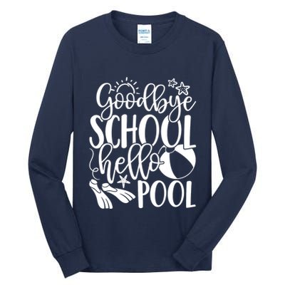 Goodbye School Hello Pool Summer Last Day Of School Tall Long Sleeve T-Shirt