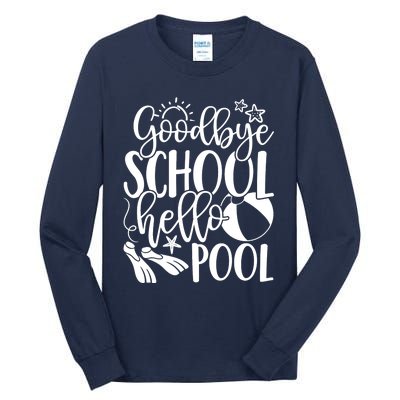 Goodbye School Hello Pool Summer Last Day Of School Tall Long Sleeve T-Shirt