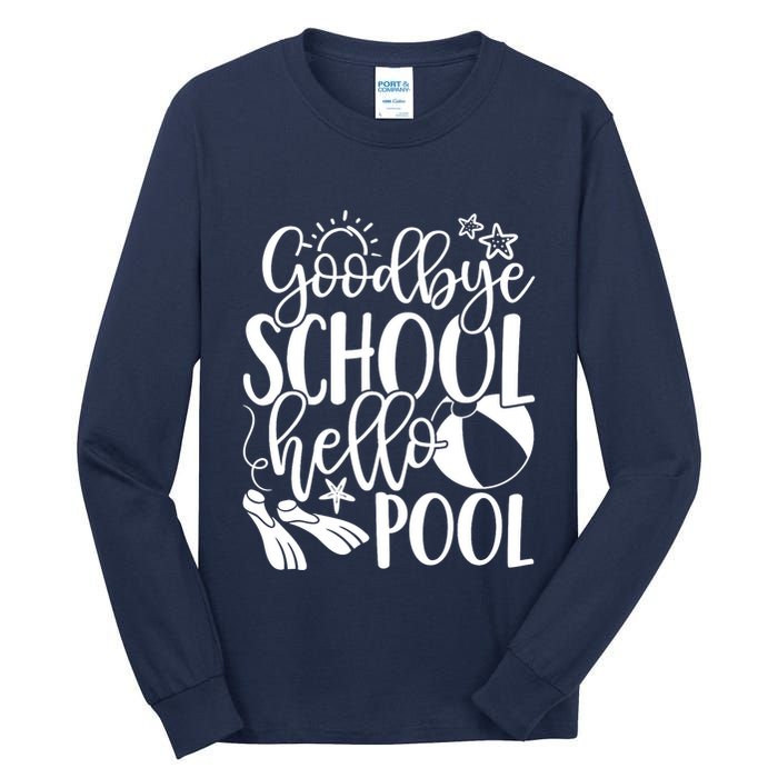 Goodbye School Hello Pool Summer Last Day Of School Tall Long Sleeve T-Shirt