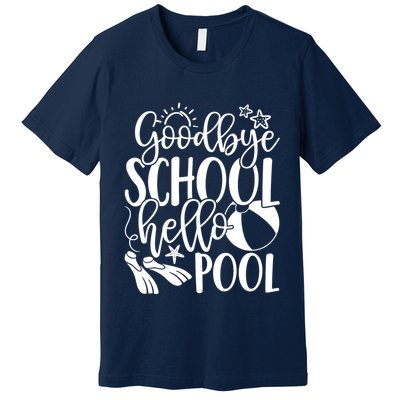 Goodbye School Hello Pool Summer Last Day Of School Premium T-Shirt
