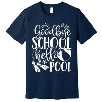 Goodbye School Hello Pool Summer Last Day Of School Premium T-Shirt