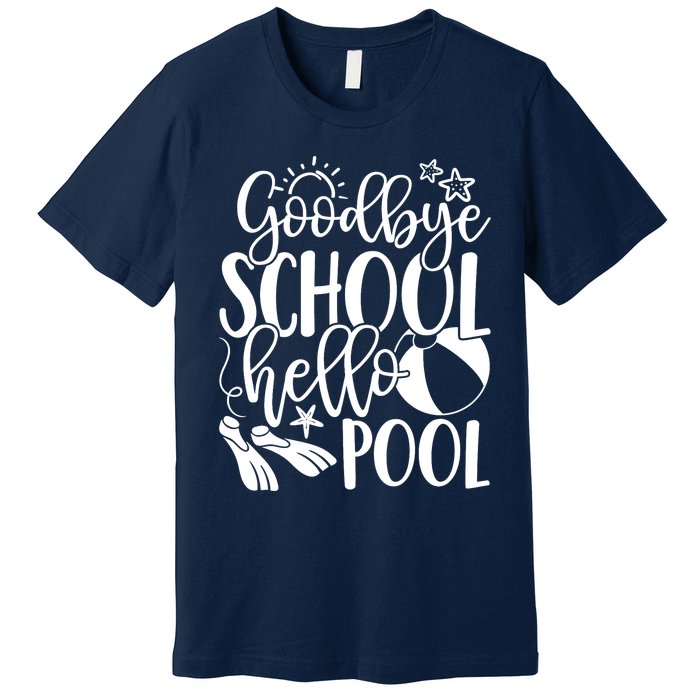 Goodbye School Hello Pool Summer Last Day Of School Premium T-Shirt