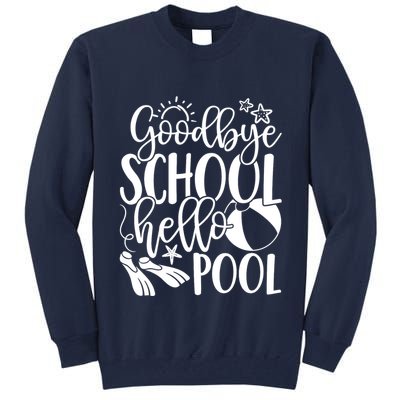 Goodbye School Hello Pool Summer Last Day Of School Tall Sweatshirt