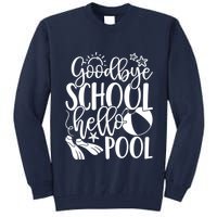 Goodbye School Hello Pool Summer Last Day Of School Tall Sweatshirt