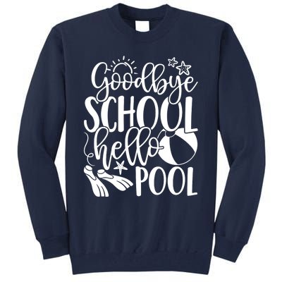 Goodbye School Hello Pool Summer Last Day Of School Tall Sweatshirt