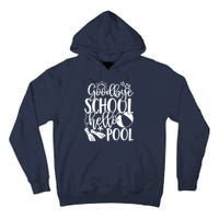 Goodbye School Hello Pool Summer Last Day Of School Tall Hoodie