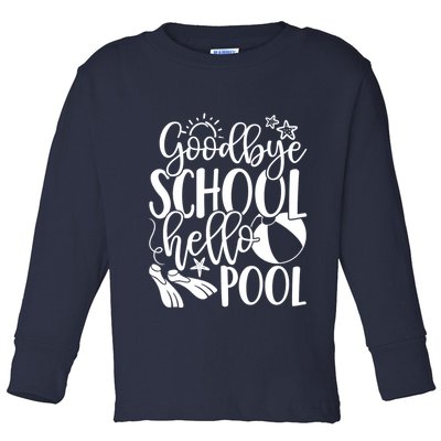 Goodbye School Hello Pool Summer Last Day Of School Toddler Long Sleeve Shirt